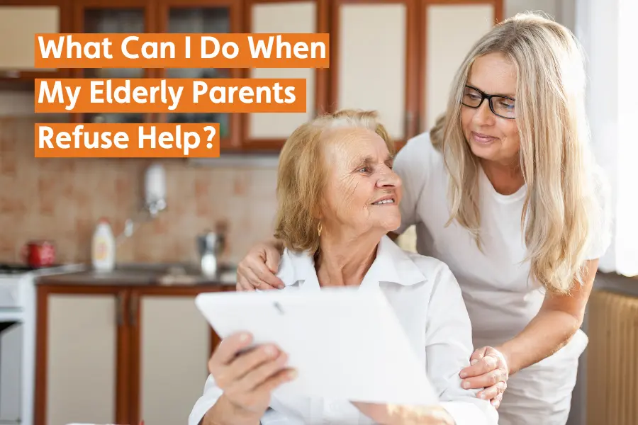 A smiling elderly woman sits in a kitchen while a younger woman gently places a hand on her shoulder, showing support. The text on the image reads: 'What Can I Do When My Elderly Parents Refuse Help?
