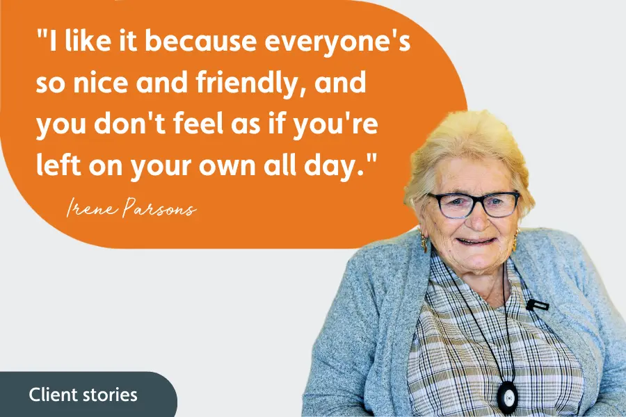 Iren Parsons, sat smiling, overlayed with the quote ""I like it because everyone's so nice and friendly, and you don't feel as if you're left on your own all day."