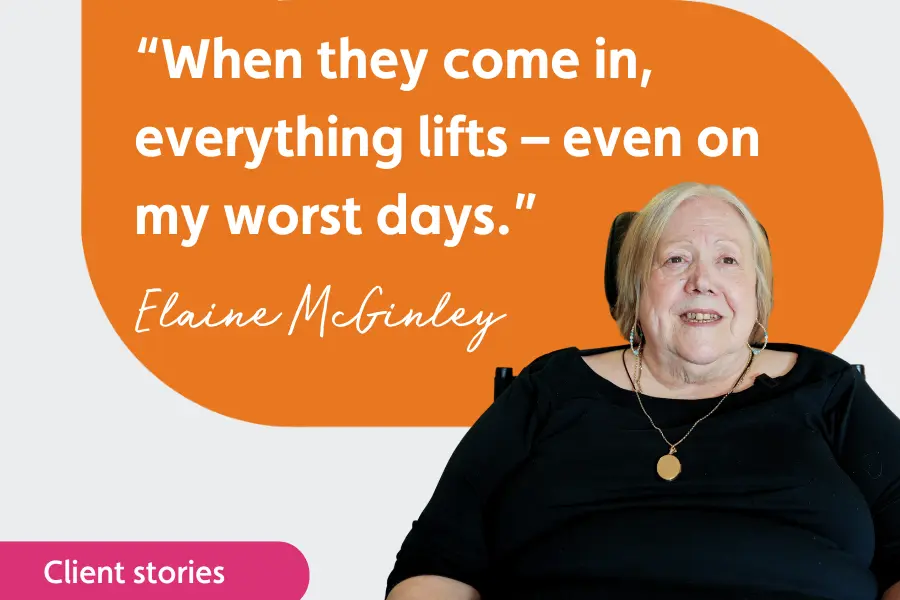 Video cover image with picture of Elaine and words "When they come in, everything lifts – even on my worst days."